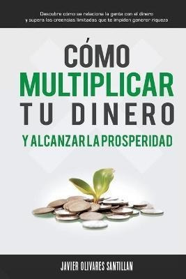 Libro C Mo Multiplicar Tu Dinero Y Alcanzar La Prosperida...