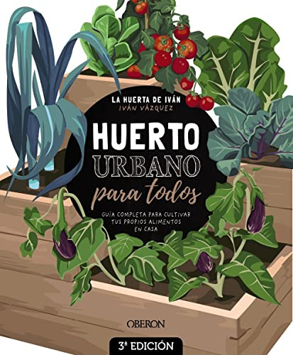 Huerto Urbano Para Todos: Guia Completa Para Cultivar Tus Pr