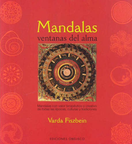 Mandalas, ventanas del alma: Mandalas con valor terapéutico y creativo de todas las épocas, culturas y tradiciones, de Fiszbein, Varda. Editorial Ediciones Obelisco, tapa blanda en español, 2006