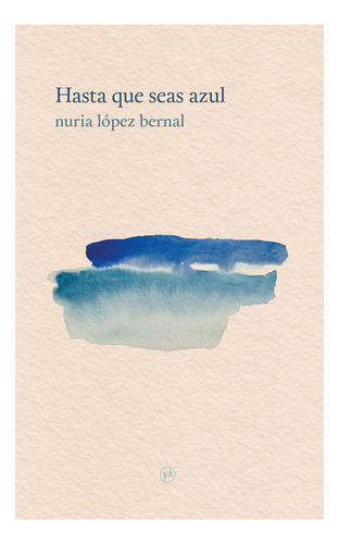 Hasta Que Seas Azul, De López Bernal, Nuria. Hilatura Estudio Editorial, Tapa Blanda En Español