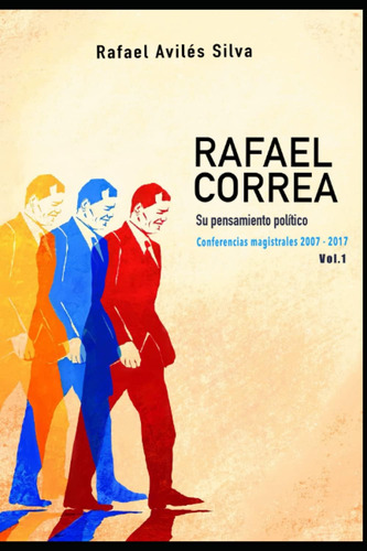 Libro: Rafael Correa, Su Pensamiento Político: Conferencias 