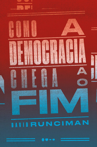 Como a democracia chega ao fim, de Runciman, David. Editora Todavia, capa mole em português, 2018