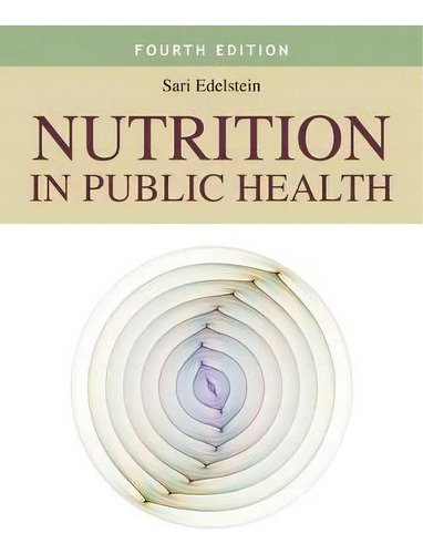 Nutrition In Public Health, De Sari Edelstein. Editorial Jones And Bartlett Publishers, Inc En Inglés