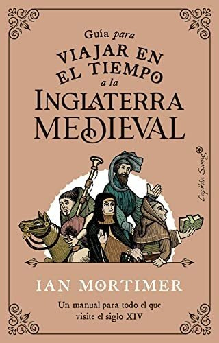 Guia Para Viajar En El Tiempo A La Inglaterra Medieval - Mor