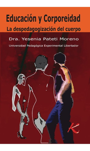 Educación y corporeidad. La despedagogización del cuerpo, de Yesenia Pateti Moreno. Editorial Kinesis, tapa blanda en español, 2017