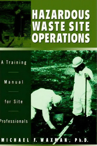 Hazardous Waste Site Operations : A Training Manual For Site Professionals, De Michael F. Waxman. Editorial John Wiley & Sons Inc, Tapa Dura En Inglés