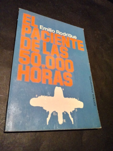 El Paciente De Las 50.000 Horas - Emilio Rodrigué