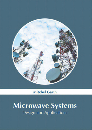Microwave Systems: Design And Applications, De Garth, Mitchel., Vol. 1. Editorial Murphy & Moore Pub, Tapa Dura En Inglés