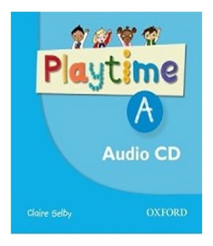Playtime A   Class Audio Cds: Playtime A   Class Audio Cds, De Selby. Editora Oxford - Professor, Capa Mole, Edição 1 Em Inglês