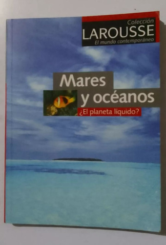 Libro Mares Y Océanos ¿ El Planeta Líquido ?  Larousse