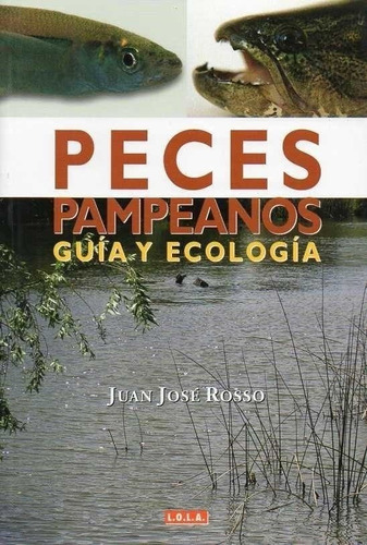 Peces Pampeanos: Guía Y Ecología: Peces Pampeanos: Guía Y Ecología, De Rosso, Juan José. Editorial L.o.l.a., Tapa Blanda En Español, 2007