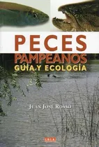 Comprar Peces Pampeanos: Guía Y Ecología: Peces Pampeanos: Guía Y Ecología, De Rosso, Juan José. Editorial L.o.l.a., Tapa Blanda En Español, 2007