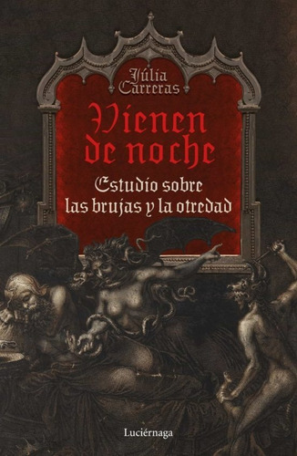 Vienen De Noche: Estudio Sobre Las Brujas Y La Otredad