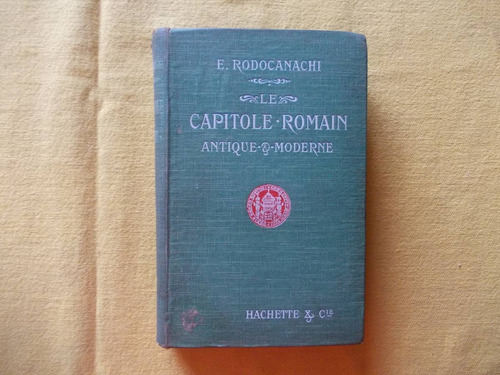 Le Capitole Romain/ Antiq.1912  Et Moderne, Rodocanachi(r8)