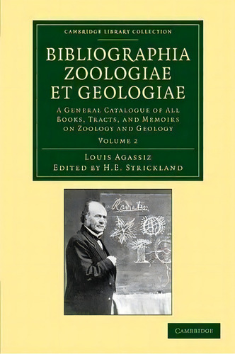 Cambridge Library Collection - Physical Sciences Bibliographia Zoologiae Et Geologiae: Volume 2, De Louis Agassiz. Editorial Cambridge University Press, Tapa Blanda En Inglés