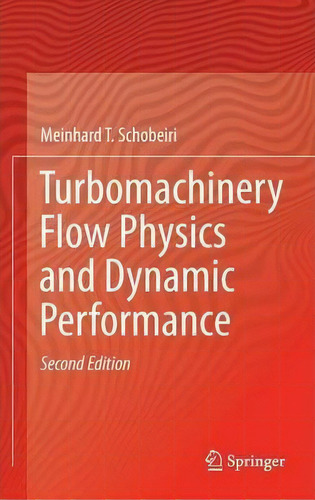 Turbomachinery Flow Physics And Dynamic Performance, De Meinhard T. Schobeiri. Editorial Springer Verlag Berlin Heidelberg Gmbh Co Kg, Tapa Dura En Inglés