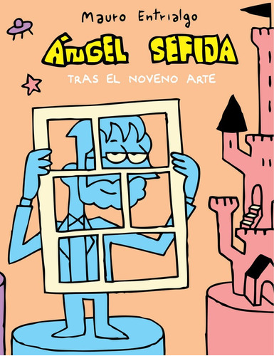 Angel Sefija Tras El Noveno Arte - Mauro Entrialgo