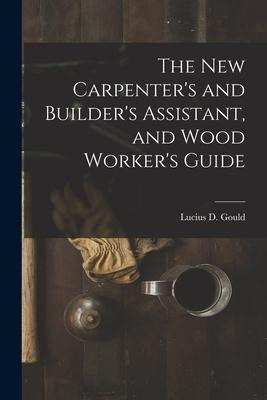 Libro The New Carpenter's And Builder's Assistant, And Wo...