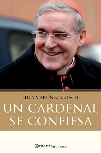 Un Cardenal Se Confiesa, De Martínez Sistach, Luis. Editorial Planeta, Tapa Blanda En Español