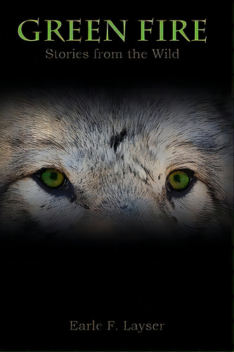 Green Fire: Stories From The Wild, De Layser, Earle F.. Editorial Createspace, Tapa Blanda En Inglés