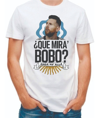 Camiseta Lionel Messi Que Miras Bobo Anda Pa Allá