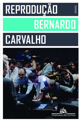 Reprodução, de Carvalho, Bernardo. Editora Schwarcz SA, capa mole em português, 2013
