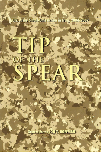 Tip Of The Spear : U.s. Army Small Unit Action In Iraq, 2004-2007, De Center Of Military History. Editorial Books Express Publishing, Tapa Blanda En Inglés