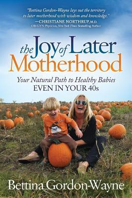 Libro Joy Of Later Motherhood - Bettina Gordon-wayne