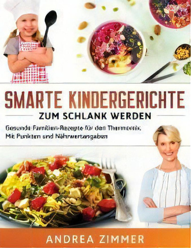 Smarte Kindergerichte Zum Schlank Werden : Gesunde Familien-rezepte Fur Den Thermomix. Mit Punkte...: Zum Schlank Werden, De Andrea Zimmer., Vol. 1. Editorial Anderson, Tapa Dura En Alemán