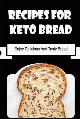 Libro Recipes For Keto Bread : Enjoy Delicious And Tasty ...