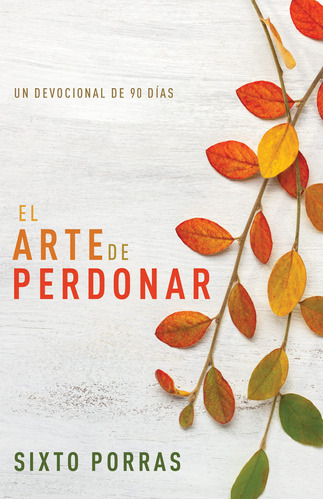El Arte De Perdonar: Un Devoto De 90 Días (edición Española.