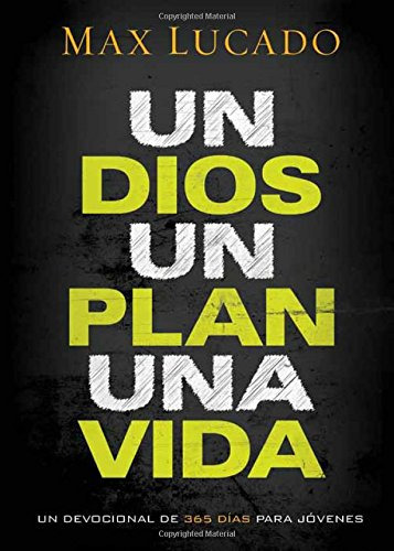 Un Dios Un Plan Una Vida: Un Devocional De 365 Dias Para Jov