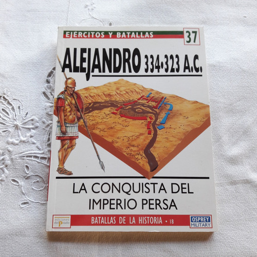 Alejandro 334 323 Ac La Conquista Del Imperio Persa J. Warry