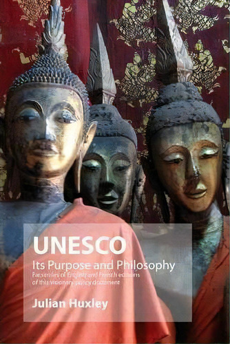 Unesco: Its Purpose And Philosophy : Facsimiles Of English And French Editions Of This Visionary ..., De Julian Huxley. Editorial Euston Grove Press, Tapa Blanda En Inglés