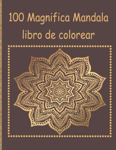 100 Magnifica Mandala Libro De Colorear: Gran Libro Para Col