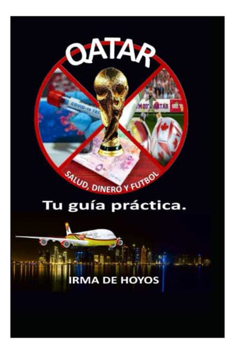 Libro : Qatar Salud, Dinero Y Futbol Tu Guia Practica. - De