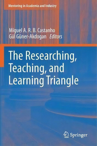 The Researching, Teaching, And Learning Triangle, De Miguel A. R. B. Castanho. Editorial Springer Verlag New York Inc, Tapa Blanda En Inglés