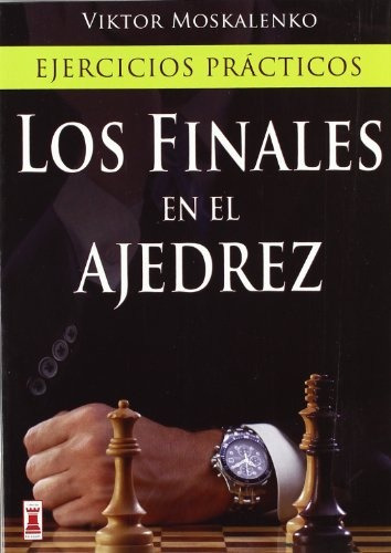 Los Finales En El Ajedrez - Viktor Moskalenko