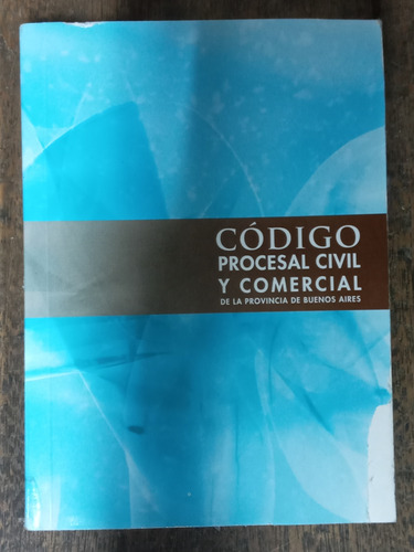Codigo Procesal Civil Y Comercial De La Prov. De Bs. As. *