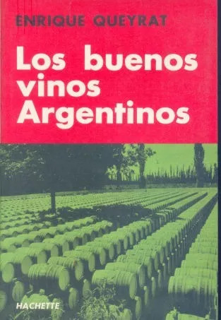 Enrique Queyrat: Los Buenos Vinos Argentinos