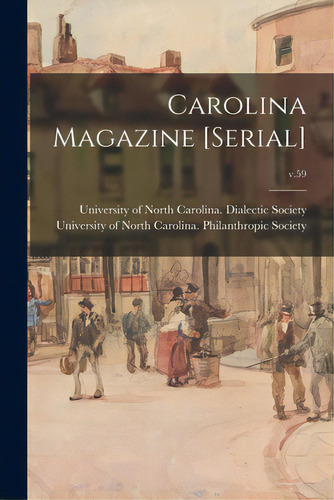 Carolina Magazine [serial]; V.59, De University Of North Carolina (1793-19. Editorial Legare Street Pr, Tapa Blanda En Inglés