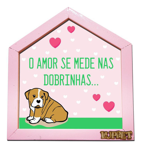 Quadro Decorativo Para Espaço Pet Amor Se Mede Nas Dobrinhas