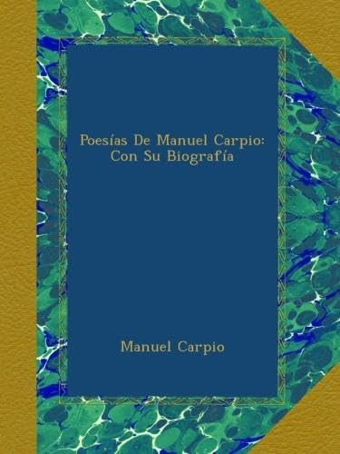Libro: Poesías De Manuel Carpio: Con Su Biografía (spanish