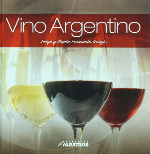 Vino Argentino - Jorge Y María Dengis - Ed. Albatros 