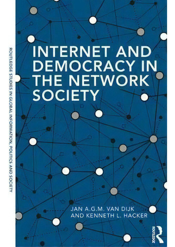 Internet And Democracy In The Network Society, De Jan A.g.m. Van Dijk. Editorial Taylor & Francis Inc, Tapa Blanda En Inglés