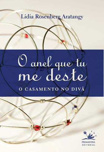 O Anel Que Tu Me Deste: O Casamento No Divã, De Aratangy, Lidia Rosenberg. Editora Primavera Edu, Capa Mole, Edição 1ª Edição - 2010 Em Português