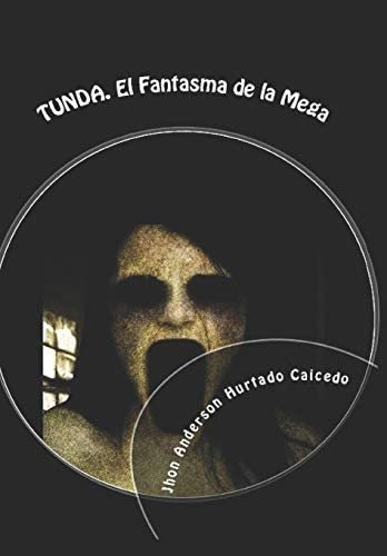 Libro: Tunda: El Fantasma Mega (spanish Edition)