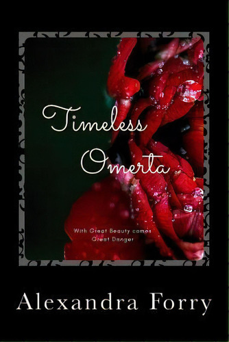 Timeless Omerta : With Great Beaty Comes Great Danger, De Alexandra Forry. Editorial Createspace Independent Publishing Platform, Tapa Blanda En Inglés