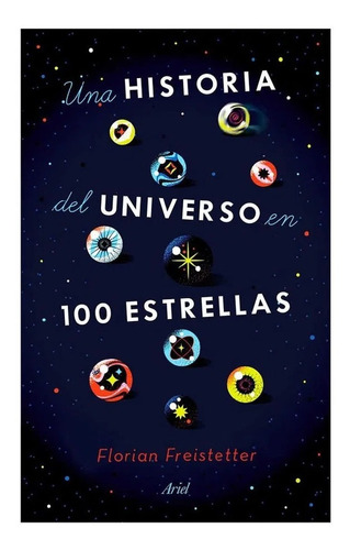 Una Historia Del Universo En 100 Estrellas.  Florian Freiste