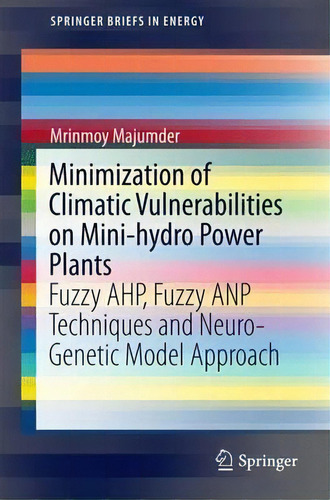 Minimization Of Climatic Vulnerabilities On Mini-hydro Power Plants, De Mrinmoy Majumder. Editorial Springer Verlag Singapore, Tapa Blanda En Inglés